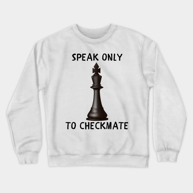 Speak only to checkmate Crewneck Sweatshirt by IOANNISSKEVAS